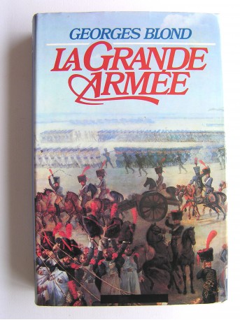 Georges Blond - La Grande Armée. 1804 - 1815